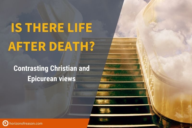 Is there life after death? Christian and Epicurean views